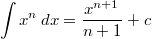 \int x^n \, dx=\frac{x^{n+1}}{n+1}+c