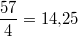 \frac{57}{4}=14{,}25