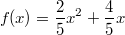 f(x)=\frac{2}{5}x^2+\frac{4}{5}x