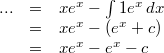 \begin{array}{rcl} ... &=& xe^x-\int1e^x \, dx \\ &=& xe^x-\left(e^x+c\right) \\ &=& xe^x-e^x-c \end{array}