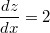 \frac{dz}{dx} = 2