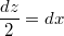 \frac{dz}{2} = dx