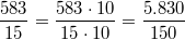 \frac{583}{15}=\frac{583 \cdot 10}{15 \cdot 10}=\frac{5.830}{150}