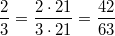 \frac{2}{3}=\frac{2 \cdot 21}{3 \cdot 21}=\frac{42}{63}