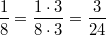 \frac{1}{8}=\frac{1 \cdot 3}{8 \cdot 3}=\frac{3}{24}