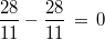 \frac{28}{11}-\frac{28}{11} \, = \, 0