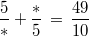 \frac{5}{*}+\frac{*}{5} \, = \, \frac{49}{10}