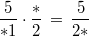 \frac{5}{*1} \cdot \frac{*}{2} \, = \, \frac{5}{2*}