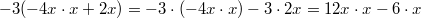 -3(-4x \cdot x+2x) = -3 \cdot (-4x \cdot x)-3 \cdot 2x = 12x \cdot x-6 \cdot x
