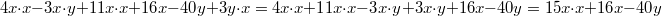 4x \cdot x-3x \cdot y+11x \cdot x+16x-40y+3y \cdot x = 4x \cdot x+11x \cdot x-3x \cdot y+3x \cdot y+16x-40y = 15x \cdot x+16x-40y