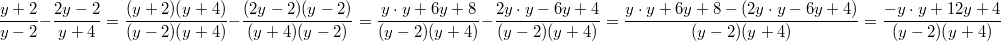 \frac{y+2}{y-2}-\frac{2y-2}{y+4} = \frac{(y+2)(y+4)}{(y-2)(y+4)}-\frac{(2y-2)(y-2)}{(y+4)(y-2)} = \frac{y \cdot y+6y+8}{(y-2)(y+4)}-\frac{2y \cdot y-6y+4}{(y-2)(y+4)} = \frac{y \cdot y+6y+8-(2y \cdot y-6y+4)}{(y-2)(y+4)} = \frac{-y \cdot y+12y+4}{(y-2)(y+4)}