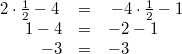\begin{array}{rcl} 2 \cdot \frac{1}{2} - 4 \, &=& \, -4 \cdot \frac{1}{2} - 1 \\ 1-4 &=& -2-1 \\ -3 &=& -3 \end{array}
