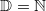 \mathbb{D} = \mathbb{N}