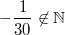 -\frac{1}{30} \not\in\mathbb{N}