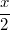 \frac {x}{2}