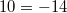 10=-14