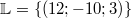 \mathbb{L} &=& \{\left(12; -10; 3\right)\}
