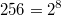 256=2^8