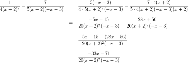 \begin{array}{ccl} \dfrac{1}{4(x+2)^2}-\dfrac{7}{5(x+2)(-x-3)} &=& \dfrac{5(-x-3)}{4 \cdot 5(x+2)^2(-x-3)}-\dfrac{7 \cdot 4 (x+2)}{5 \cdot 4(x+2)(-x-3)(x+2)} \\ \\ &=& \dfrac{-5x-15}{20(x+2)^2(-x-3)}-\dfrac{28x+56}{20(x+2)^2(-x-3)} \\ \\ &=& \dfrac{-5x-15-(28x+56)}{20(x+2)^2(-x-3)} \\ \\ &=& \dfrac{-33x-71}{20(x+2)^2(-x-3)} \end{array}