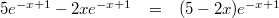 \begin{array}{rcl} 5e^{-x+1}-2xe^{-x+1} &=& (5-2x)e^{-x+1}\end{array}