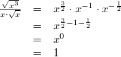 \begin{array}{ccl} \frac{ \sqrt{x^3}}{x \cdot \sqrt{x}} &=& x^{\frac{3}{2}} \cdot x^{-1} \cdot x^{-\frac{1}{2}} \\ &=& x^{\frac{3}{2}-1-\frac{1}{2}} \\ &=& x^0 \\ &=& 1 \end{array}