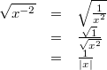 \begin{array}{ccl} \sqrt{x^{-2}} &=& \sqrt{\frac{1}{x^2}} \\ &=& \frac{\sqrt{1}}{\sqrt{x^2}} \\ &=& \frac{1}{\vert x \vert} \end{array}