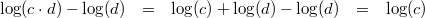 \begin{array}{rcccl} \log(c \cdot d)-\log(d) &=& \log(c) + \log(d) - \log(d) &=& \log(c) \end{array}