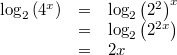 \begin{array}{ccl} \log_2\left(4^x\right) &=& \log_2\left(2^2\right)^x \\ &=& \log_2\left(2^{2x}\right) \\ &=& 2x \end{array}