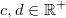 c,d\in \mathbb{R}^+