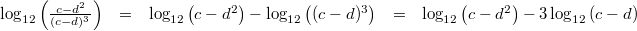 \begin{array}{rcccl} \log_{12}\left(\frac{c-d^2}{(c-d)^3}\right) &=& \log_{12}\left(c-d^2\right)-\log_{12}\left((c-d)^3\right) &=& \log_{12}\left(c-d^2\right)-3\log_{12}\left(c-d\right) \end{array}