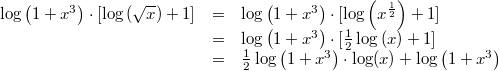 \begin{array}{ccl} \log\left(1+x^3\right) \cdot \lbrack \log\left(\sqrt{x}\right)+1 \rbrack &=& \log\left(1+x^3\right) \cdot \lbrack \log\left(x^\frac{1}{2}\right)+1 \rbrack \\ &=& \log\left(1+x^3\right) \cdot \lbrack \frac{1}{2} \log\left(x\right)+1 \rbrack \\ &=& \frac{1}{2}\log\left(1+x^3\right) \cdot \log(x)+ \log\left(1+x^3\right) \end{array}