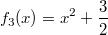 f_3(x) =  x^2+\frac{3}{2}
