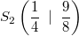 S_2 \left( \frac{1}{4} \; \mid \; \frac{9}{8} \right)