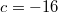 c=-16