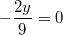 -\frac{2y}{9}=0