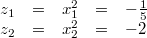 \begin{array}{rcrcl} z_1 &=& x_1^2 &=& -\frac{1}{5} \\ z_2 &=& x_2^2 &=& -2 \end{array}