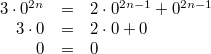 \begin{array}{rclcl} 3 \cdot 0^{2n} &=& 2 \cdot 0^{2n-1}+0^{2n-1} \\ 3 \cdot 0 &=& 2 \cdot 0+0 \\ 0 &=& 0  \end{array}