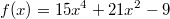 f(x)=15x^4+21x^2-9