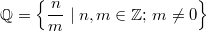 \mathbb{Q}=\left\{\frac{n}{m} \; \vert \; n, m \in \mathbb{Z}\textrm{; } m \neq 0 \right\}