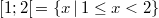 [1;2[ \, = \{x \, \vert \, 1 \leq x < 2\}