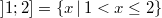 ]1;2] = \{x \, \vert \, 1 < x \leq 2\}