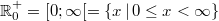 \mathbb{R}_0^+ = [0;\infty[=\{x \, \vert \, 0 \leq x < \infty\}