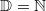 \mathbb{D}=\mathbb{N}