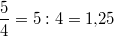 \frac{5}{4}=5:4=1{,}25