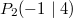 P_2 (-1 \mid 4)