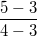 \frac{5-3}{4-3}