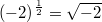 (-2)^{\frac{1}{2}}=\sqrt{-2}