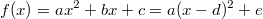 f(x) = ax^2+bx+c = a(x-d)^2+e