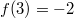 f(3)=-2