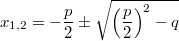 x_{1,2}=-\frac{p}{2} \pm \sqrt{\left(\frac{p}{2}\right)^2-q}